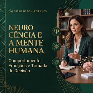 Neurociência e a Mente Humana: Comportamento, Emoções e Tomada de Decisão